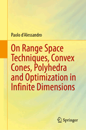On Range Space Techniques, Convex Cones, Polyhedra and Optimization in Infinite Dimensions
