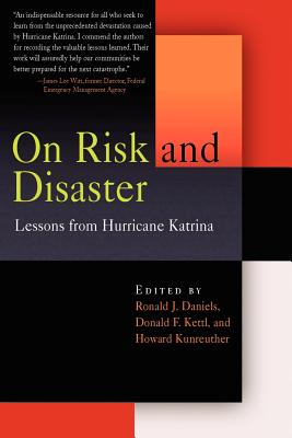 On Risk and Disaster: Lessons from Hurricane Katrina - Daniels, Ronald J (Editor), and Kettl, Donald F (Editor), and Kunreuther, Howard (Editor)
