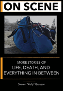 On Scene: More Stories of Life, Death and Everything In Between