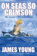 On Seas So Crimson: Usurper's War Collection No. 1
