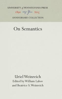 On Semantics - Weinreich, Uriel, and Labov, William (Editor), and Weinreich, Beatrice S (Editor)