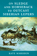 On Sledge and Horseback to Outcast Siberian Lepers