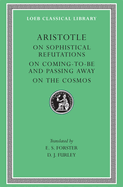 On Sophistical Refutations. on Coming-To-Be and Passing Away. on the Cosmos