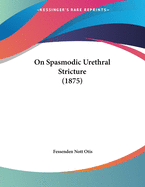 On Spasmodic Urethral Stricture (1875)