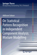 On Statistical Pattern Recognition in Independent Component Analysis Mixture Modelling - Salazar, Addisson