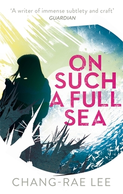 On Such A Full Sea - Lee, Chang-Rae
