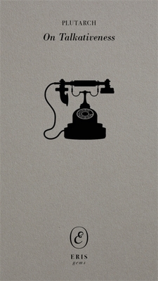 On Talkativeness - Plutarch, and Helmbold, W C (Translated by)