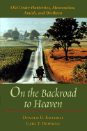 On the Backroad to Heaven: Old Order Hutterites, Mennonites, Amish, and Brethren (Revised)