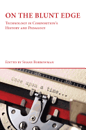 On the Blunt Edge: Technology in Composition's History and Pedagogy