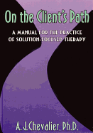 On the Client's Path: A Manual for the Practice of Brief Solution-Focused Therapy