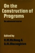 On the Construction of Programs: An Advanced Course