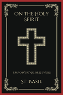 On the Holy Spirit: Empowering Believers (Grapevine Press)
