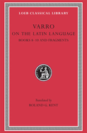 On the Latin Language, Volume II: Books 8-10 and Fragments