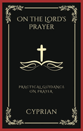 On the Lord's Prayer: Practical Guidance on Prayer (Grapevine Press)