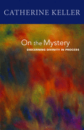 On the Mystery: Discerning Divinity in Process