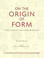 On the Origin of Form: Evolution by Self-Organization