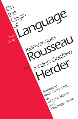 On the Origin of Language - Rousseau, Jean-Jacques, and Moran, John H (Translated by), and Herder, Johann Gottfried