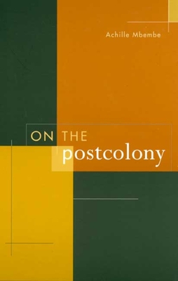 On the Postcolony - Mbembe, Achille