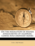 On the Resolution of Higher Singularities of Algebraic Curves Into Ordinary Modes