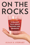On the Rocks: Straight Talk about Women and Drinking