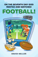 On the Seventh Day God Rested and Watched Football!