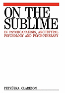 On the Sublime in Psychoanalysis, Archetypal Psychology and Psychotherapy