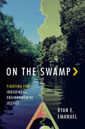 On the Swamp: Fighting for Indigenous Environmental Justice