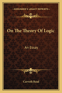 On the Theory of Logic: An Essay