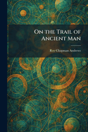 On the Trail of Ancient Man