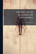On the Use of Alcohol on Pneumonia