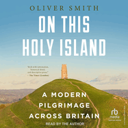 On This Holy Island: A Modern Pilgrimage Across Britain