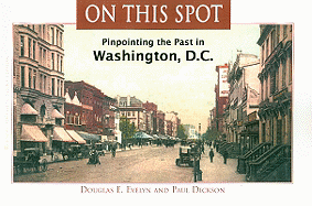 On This Spot: Pinpointing the Past in Washington, D.C.