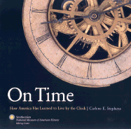 On Time: How America Has Learned to Live by the Clock