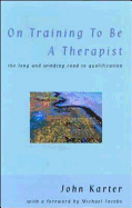 On Training to Be a Therapist: The Long and Winding Road to Qualification