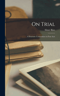 On Trial; a Dramatic Composition in Four Acts