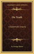 On Truth: A Systematic Inquiry