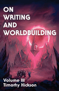 On Writing and Worldbuilding: Volume III