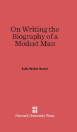 On Writing the Biography of a Modest Man