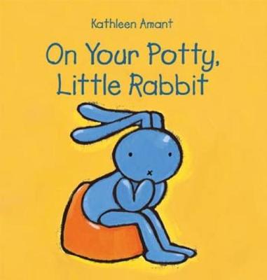 On Your Potty, Little Rabbit - Amant, Kathleen