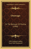Onawago: Or the Betrayer of Pontiac (1908)