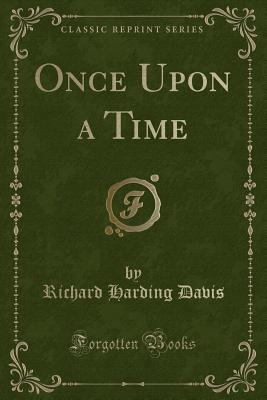 Once Upon a Time (Classic Reprint) - Davis, Richard Harding