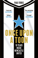 Once Upon a Toon: 18 Years Inside Newcastle United