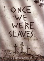 Once We Were Slaves