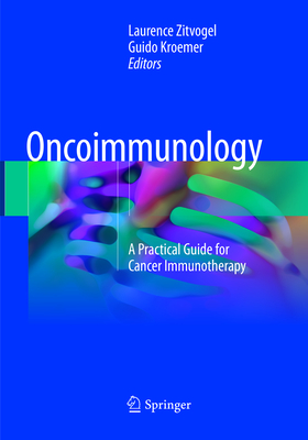 Oncoimmunology: A Practical Guide for Cancer Immunotherapy - Zitvogel, Laurence (Editor), and Kroemer, Guido (Editor)