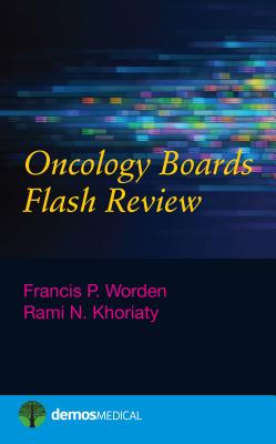Oncology Boards Flash Review - Worden, Francis P, MD (Editor), and Khoriaty, Rami N, MD (Editor)