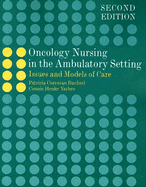 Oncology Nursing in the Ambulatory Setting: Issues and Models of Care