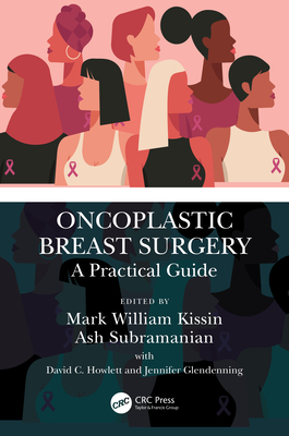 Oncoplastic Breast Surgery: A Practical Guide - Kissin, Mark William (Editor), and Subramanian, Ash (Editor), and Howlett, David C (Editor)