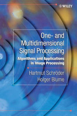 One- and Multidimensional Signal Processing: Algorithms and Applications in Image Processing - Schr�der, Hartmut, and Blume, Holger
