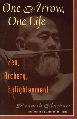 One Arrow, One Life: Zen, Archery, Enlightenment - Kushner, Kenneth