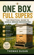 One Box, Full Supers: The Practical Guide to Single Brood Beekeeping